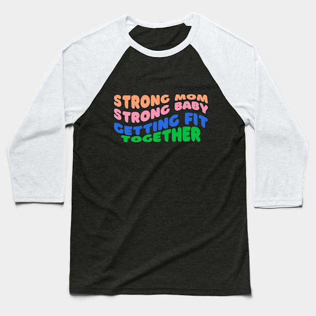 Strong Mom, Strong Baby: Getting Fit Together Fitness Baseball T-Shirt by AvocadoShop